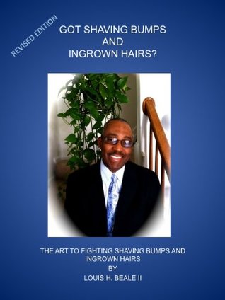 Read Got Shaving Bumps and Ingrown Hairs? The Art To Fighting Shaving Bumps and Ingrown Hairs - Louis H. Beale II | PDF