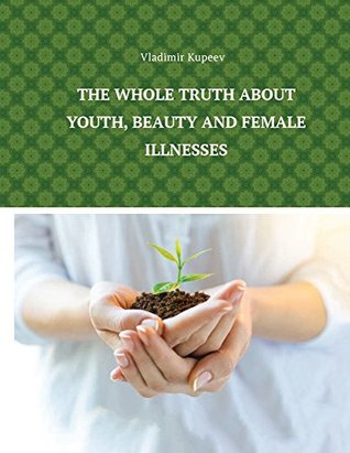 Download The whole truth about youth, beauty and female illnesses - Svetlana Nekrylova file in ePub