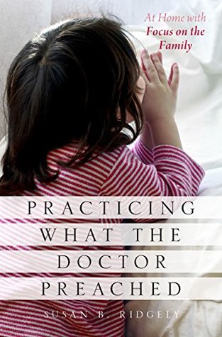 Read Online Practicing What the Doctor Preached: At Home with Focus on the Family - Susan B. Ridgely file in PDF