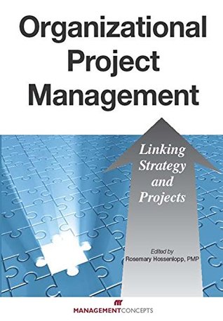 Read Online Organizational Project Management: Linking Strategy and Projects: Linking Strategy and Projects - Rosemary Hossenlopp | PDF