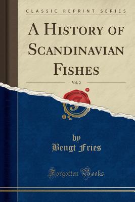 Read A History of Scandinavian Fishes, Vol. 2 (Classic Reprint) - Bengt Fries | PDF