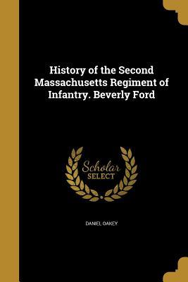 Download History of the Second Massachusetts Regiment of Infantry. Beverly Ford - Daniel Oakley | PDF