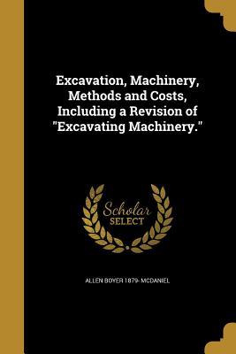 Read Excavation, Machinery, Methods and Costs, Including a Revision of Excavating Machinery. - Allen Boyer McDaniel | PDF