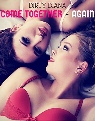 Read LESBIAN EROTIC BUNDLE: COME TOGETHER, AGAIN (Lesbian Older Woman First Time Bicurious BDSM Collection Anthology Box Set) - Dirty Diana file in ePub