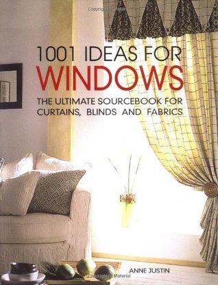 Full Download 1001 Ideas for Windows: The Ultimate Sourcebook for Curtains, Blinds and Fabrics - Anne Justin | ePub