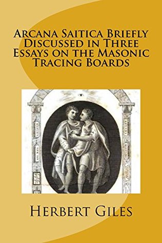 Read Online Arcana Saitica Briefly Discussed in Three Essays on the Masonic Tracing Boards - Herbert Allen Giles file in ePub