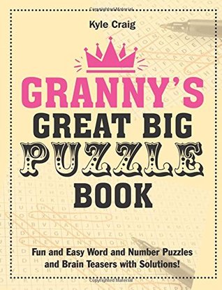 Download Granny's Great Big PUZZLE Book: Fun and Easy Word and Number Puzzles and Brain Teasers with Solutions! - Kyle Craig file in PDF
