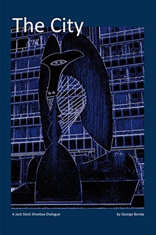 Read Online The City (A Jack Slack Shoebox Dialogue Book 1) - George Benda file in PDF