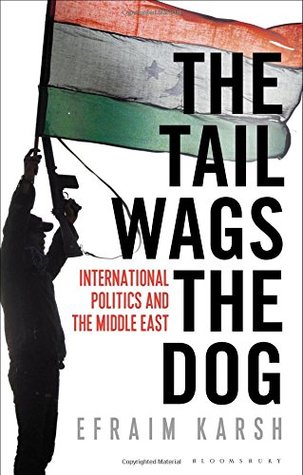 Read The Tail Wags the Dog: International Politics and the Middle East - Efraim Karsh file in PDF