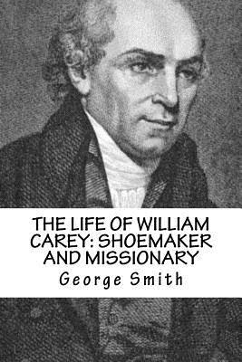 Read Online The Life of William Carey: Shoemaker and Missionary - George Smith file in PDF