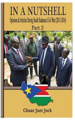 Read In a Nutshell Part 2: Opinions & Articles During South Sudanese Civil War - Sandro Chuar Juet file in PDF