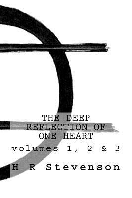 Read Online The Deep Reflection of One Heart: volumes 1, 2 & 3 - H R Stevenson | ePub