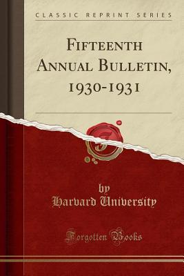 Read Fifteenth Annual Bulletin, 1930-1931 (Classic Reprint) - Harvard University | ePub