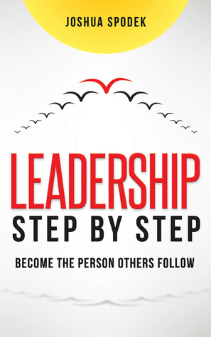 Read Online Leadership Step by Step: Become the Person Others Follow - Joshua Spodek file in ePub