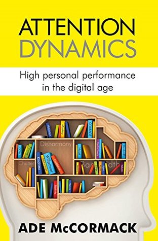 Read Online Attention Dynamics: High personal performance in the digital age (Digital Life Book 2) - Ade McCormack file in ePub