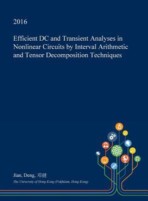 Read Online Efficient DC and Transient Analyses in Nonlinear Circuits by Interval Arithmetic and Tensor Decomposition Techniques - Jian Deng file in PDF