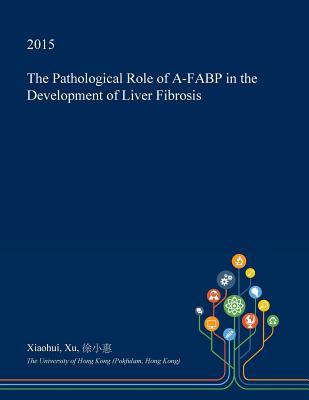 Read The Pathological Role of A-Fabp in the Development of Liver Fibrosis - Xiaohui Xu file in ePub