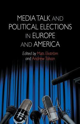 Download Media Talk and Political Elections in Europe and America - Mats Ekström | ePub