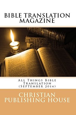 Read Online BIBLE TRANSLATION MAGAZINE: All Things Bible Translation (September 2014) - Edward D. Andrews file in PDF