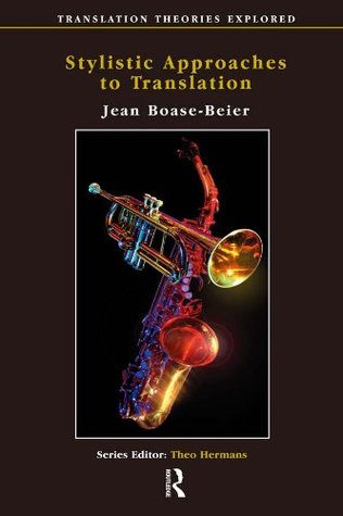 Read Online Stylistic Approaches to Translation (Translation Theories Explored) - Jean Boase-Beier | PDF