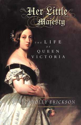 Download Her Little Majesty: The Life of Queen Victoria - Carolly Erickson | PDF