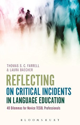 Read Online Reflecting on Critical Incidents in Language Education: 40 Dilemmas For Novice TESOL Professionals - Thomas S. C. Farrell file in ePub