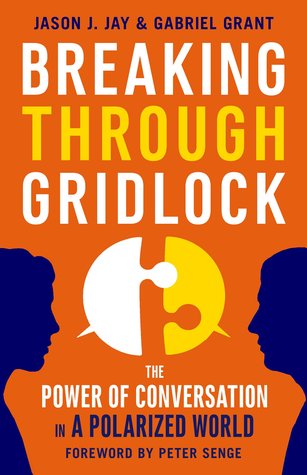 Full Download Breaking Through Gridlock: The Power of Conversation in a Polarized World - Jason J. Jay | PDF