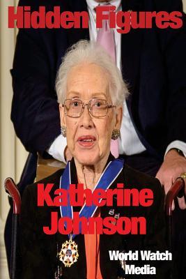 Full Download Hidden Figures: Katherine Johnson: One of the Black Woman Mathematicians Who Worked with NASA on the Space Race - World Watch Media | PDF