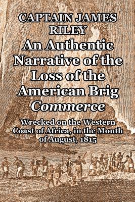 Full Download An Authentic Narrative of the Loss of the American Brig Commerce - James Riley file in PDF