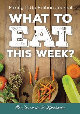Full Download What to Eat This Week? Mixing It Up Edition Journal -  file in ePub