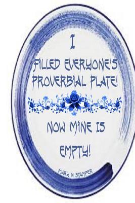Read Online I Filled Everyone's Proverbial Plate Now Mine's Empty!: Peace of Mind Is Always Expensive! - Mary N. Stamper file in PDF