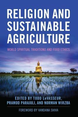 Read Religion and Sustainable Agriculture: World Spiritual Traditions and Food Ethics - Todd Levasseur file in ePub