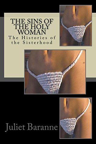 Full Download The Sins of the Holy Woman: The Histories of the Sisterhood (Histories of the Order Book 2) - Juliet Baranne | PDF