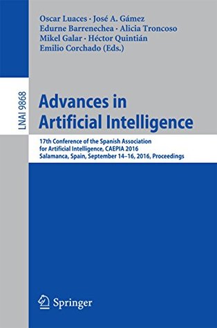 Full Download Advances in Artificial Intelligence: 17th Conference of the Spanish Association for Artificial Intelligence, CAEPIA 2016, Salamanca, Spain, September 14-16,  (Lecture Notes in Computer Science) - Oscar Luaces | ePub