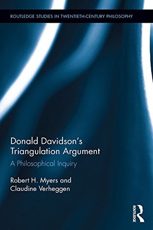 Full Download Donald Davidson's Triangulation Argument: A Philosophical Inquiry (Routledge Studies in Twentieth-Century Philosophy) - Robert H. Myers | PDF