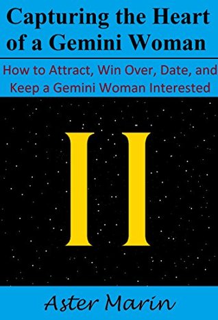 Full Download Capturing the Heart of a Gemini Woman: How to Attract, Win Over, Date, and Keep a Gemini Woman Interested - Aster Marin | PDF