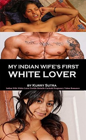 Full Download My Indian Wife's First White Lover: Indian Wife White Lover Fertile Hotwife Cuckold Pregnancy Taboo Romance - Kurry Sutra file in ePub