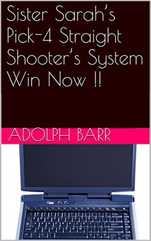 Download Sister Sarah's Pick-4 Straight Shooter's System Win Now !! - Adolph Barr | PDF