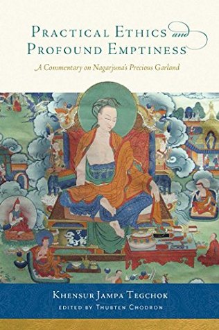 Read Practical Ethics and Profound Emptiness: A Commentary on Nagarjuna's Precious Garland - Jampa Tegchok file in PDF