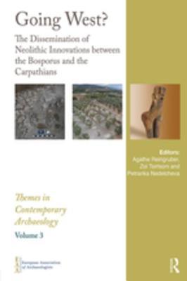 Full Download Going West?: The Dissemination of Neolithic Innovations Between the Bosporus and the Carpathians - Agathe Reingruber | ePub