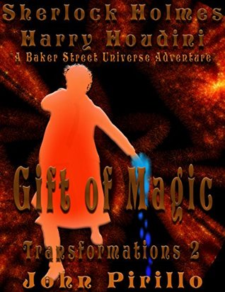 Read Online Sherlock Holmes Harry Houdini Gift of Magic (Transformations Book 2) - John Pirillo | PDF