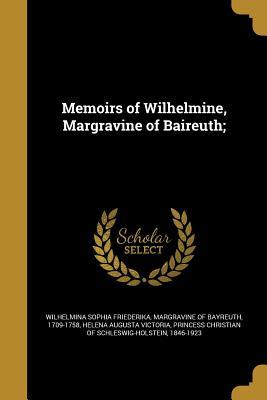Read Memoirs of Wilhelmine, Margravine of Baireuth; - Margravine Wilhelmina Sophia Friederika | PDF
