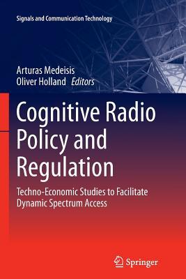 Read Online Cognitive Radio Policy and Regulation: Techno-Economic Studies to Facilitate Dynamic Spectrum Access - Arturas Medeisis file in PDF