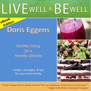 Download Live Well Be Well: Healthy Eating for a Healthy Lifestyle - Doris Eggens | ePub