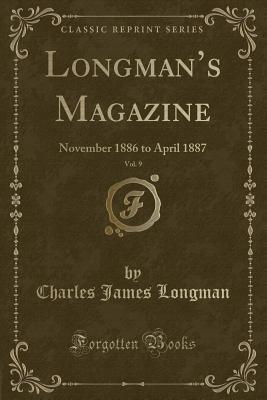Download Longman's Magazine, Vol. 9: November 1886 to April 1887 (Classic Reprint) - Charles James Longman | ePub