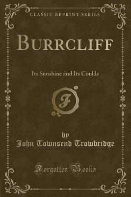 Download Burrcliff: Its Sunshine and Its Coulds (Classic Reprint) - John Townsend Trowbridge | PDF