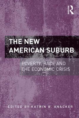 Download The New American Suburb: Poverty, Race and the Economic Crisis - Katrin B. Anacker file in ePub