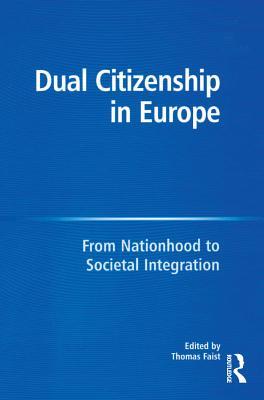 Read Online Dual Citizenship in Europe: From Nationhood to Societal Integration - Thomas Faist | ePub