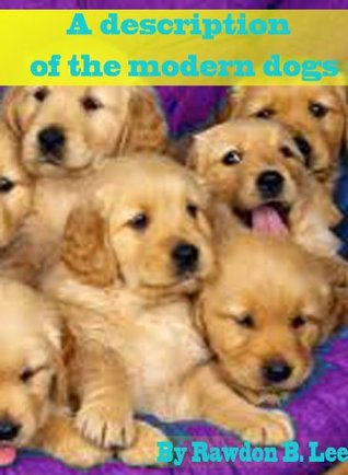 Full Download A history and description of the modern dogs of Great Britain and Ireland : (non-sporting division). Including toy, pet, fancy, and ladies' dogs - Rawdon B. Lee | ePub