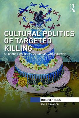 Read Cultural Politics of Targeted Killing: On Drones, Counter-Insurgency, and Violence - Kyle Grayson | ePub